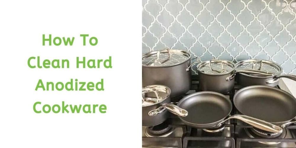 How To Clean Hard Anodized Cookware
