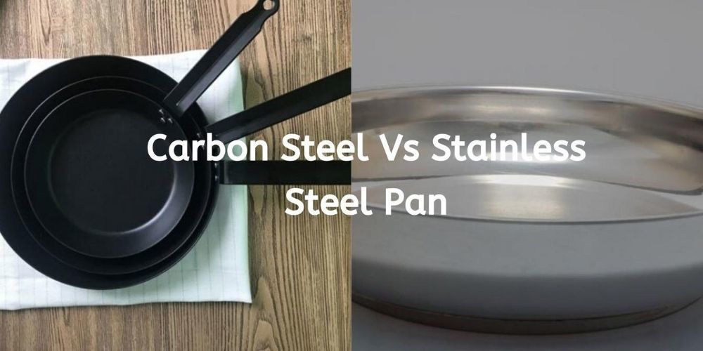 Carbon Steel Vs Stainless Steel Pan