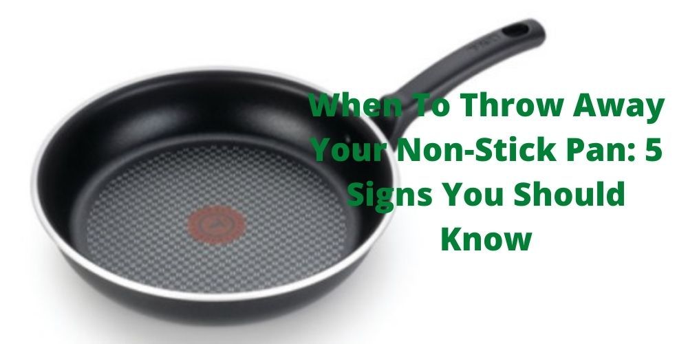 When To Throw Away Your Non-Stick Pan: 5 Signs You Should Know